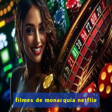 filmes de monarquia netflix